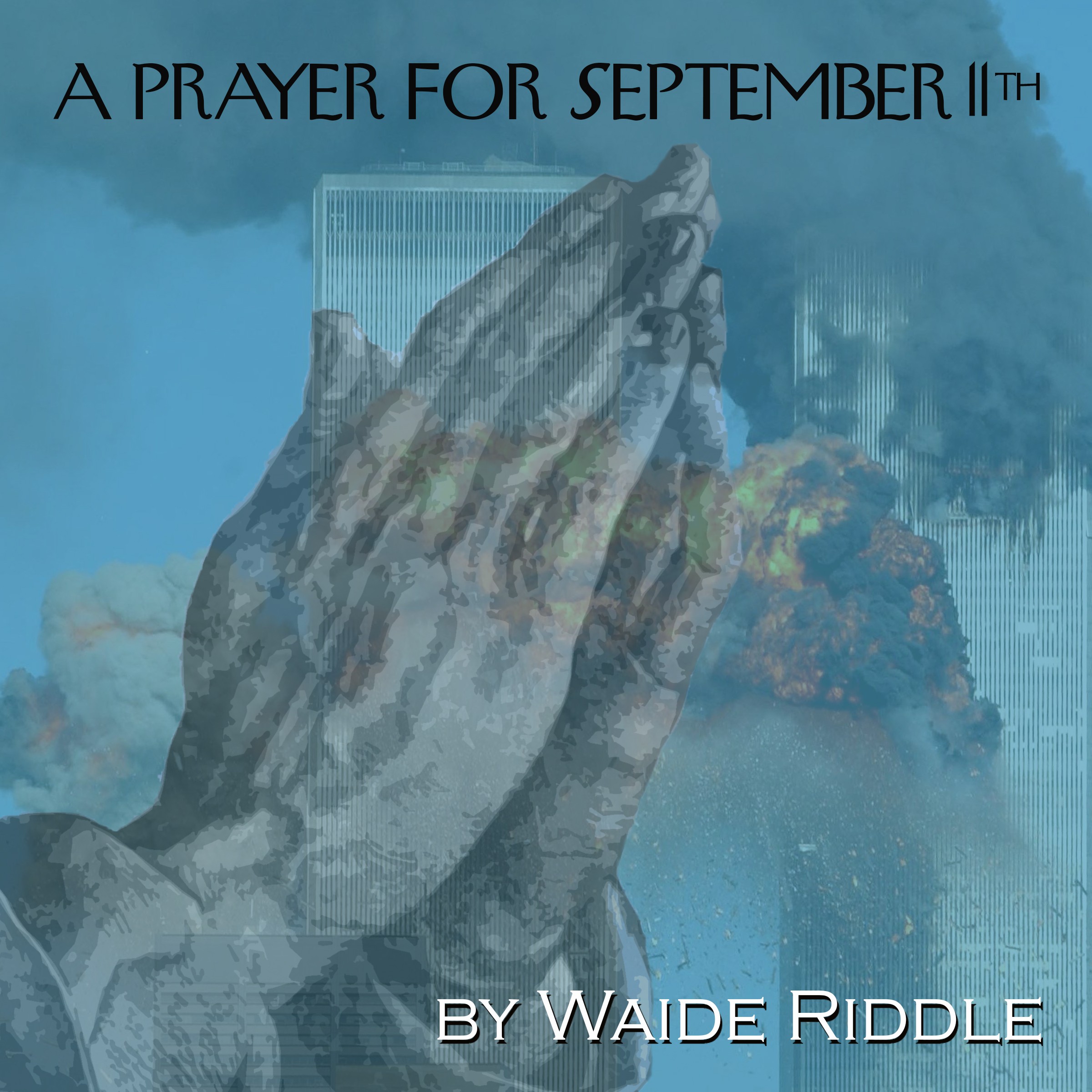 Praying hands with cityscape background, text reads 'A Prayer for September 11th,' by Waide Riddle.